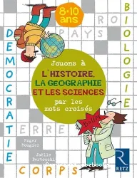 Jouons à l'histoire, la géographie et les sciences par les mots croisés (8-10 ans)