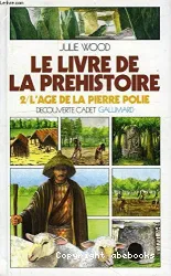 Le Livre de la préhistoire. II, l'âge de la pierre polie