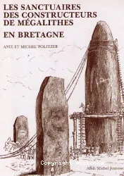 Les Sanctuaires des constructeurs de mégalithes, en Bretagne