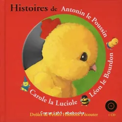 Histoires de Antonin le Poussin, Léon le Bourdon, Carole la Luciole