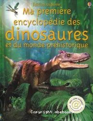 Ma première encyclopédie des dinosaures et du monde préhistorique