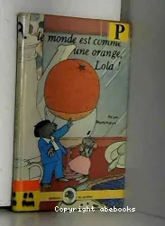 Le Monde est comme une orange, Lola !