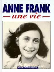 Anne Frank, une vie