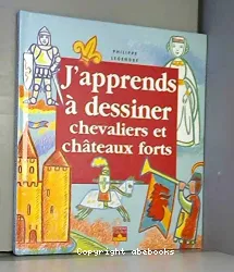 J'apprends à dessiner les chevaliers et les châteaux forts