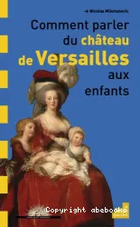 Comment parler du château de Versailles aux enfants