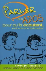 Parler aux ados pour qu'ils écoutent, les écouter pour qu'ils parlent