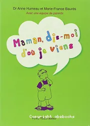 Maman, dis-moi d'où je viens