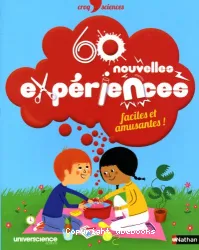 60 nouvelles expériences, faciles et amusantes !