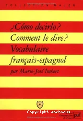 Comment le dire? Vocabulaire français-espagnol