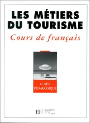 Les Métiers du tourisme. Guide pédagogique