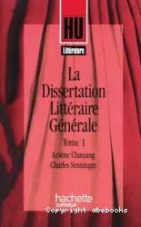 La Dissertation littéraire générale. I, Littérature et création