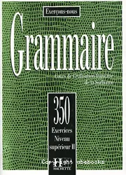 Grammaire. 350 exercices. Niveau supérieur 2