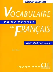 Vocabulaire progressif du français avec 250 exercices. Niveau débutant