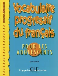 Vocabulaire progressif du français pour les adolescents. Niveau débutant