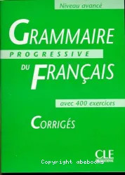 Grammaire progressive du français avec 400 exercices. Niveau avancé. Corrigés