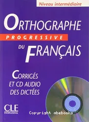 Orthographe progressive du français avec 500 exercices. Niveau intermédiaire. Corrigés