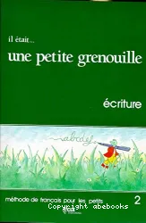 Il était... une petite grenouille 2. Ecriture