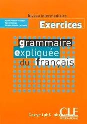 Grammaire expliquée du français: Exercices. Niveau intermédaire