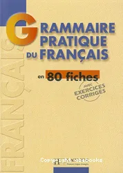 Grammaire pratique du français en français en 80 fiches