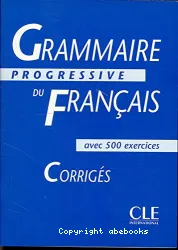 Grammaire progressive du français avec 500 exercices. Niveau intermédiaire. Corrigés