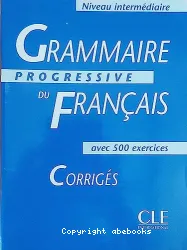 Grammaire progressive du français avec 500 exercices. Niveau intermédiaire. Corrigés