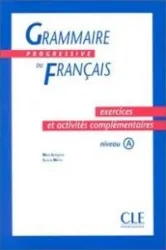 Grammaire progressive du français. Exercices et activités complémentaires. Niveau A