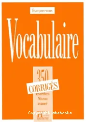 Vocabulaire 350 exercices, textes glossaires. Corrigés