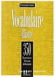 Vocabulaire illustré 350 exercices. Niveau débutant.