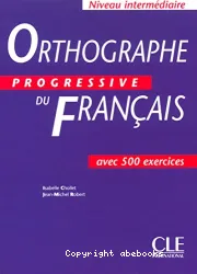 Orthographe progressive du français avec 500 exercices. Niveau intermédiaire