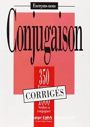 Conjugaison 350 exercices - 1000 verbes à conjuguer. Corrigés