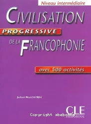 Civilisation progressive de la francophonie avec 500 activités. Niveau intermédiaire