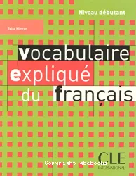Vocabulaire expliqué du français. Niveau débutant