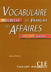 Vocabulaire progressif du français des affaires avec 200 exercices.