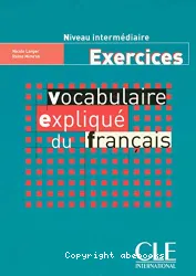 Vocabulaire expliqué du français. Exercices. Niveau intermédiaire