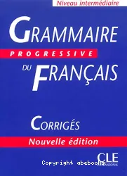 Grammaire progressive du français avec 600 exercices. Niveau intermédiaire. Corrigés