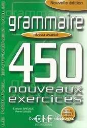 Grammaire 450 nouveaux exercices. Niveau avancé