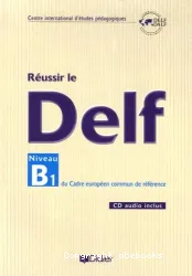 Réussir le DELF. Unité B1 du cadre européen commun de référence