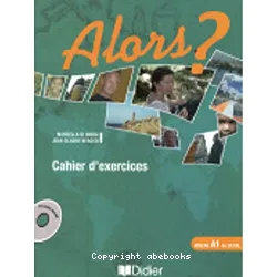 Alors ? (Cahier d'exercices)