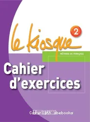 Le Kiosque 2. Cahier d'exercices