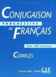 Conjugaison progressive du français avec 400 exercices - Corrigés