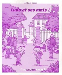 Ludo et ses amis 2. Guide de classe