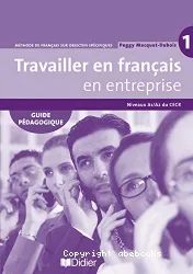 Travailler en français en entreprise 1. Guide pédagogique