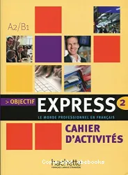 Objectif Express 2. Cahier d'activités (A2 / B1)