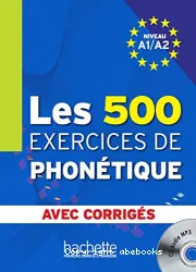 Les 500 exercices de phonétique. Niveau A1/A2 (avec corrigés)