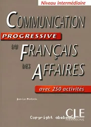 Communication progressive du français des affaires avec 250 activités