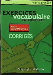 Exercices de vocabulaire en contexte. Niveau intermédiaire. Corrigés