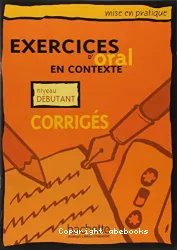 Exercices d'oral en contexte. Niveau débutant. Corrigés