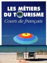 Les Métiers du tourisme. Cours de français