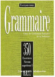 Grammaire. 350 exercices. Niveau supérieur 1