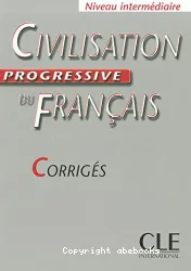 Civilisation progressive du français. Corrigés. Niveau intermédiaire